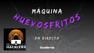 MAQUINA HUEVOSFRITOS de THEHACKERSLABS  WALKTROUGHT EN ESPAÑOL [upl. by Pegg]