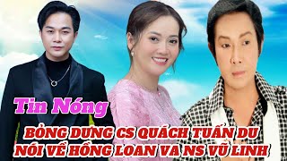 Quá Bất Ngờ Cs Quách Tuấn Du Lên Tiếng Vụ Hồng Loan Đi Hát Và Đề Cập Việc Cưới Của NSƯT [upl. by Rawdan]