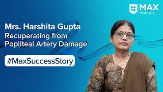 Surgery for Popliteal Artery Damage│ Patient Success Story│ Max Hospital Patparganj [upl. by Pulchia647]