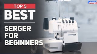 5 Best Serger for Beginners of 2025 Dont Buy Before Watch [upl. by Htebsil858]