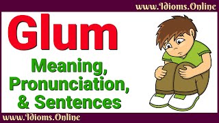 Glum Meaning and Pronunciation  Advanced English Vocabulary [upl. by Waddle]