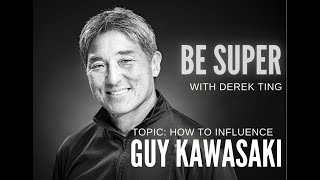 Guy Kawasaki  The Art of Influence  Be Super with Derek Ting [upl. by Ellingston719]