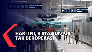 Hari Ini 3 Stasiun MRT Ditutup Blok M Alami Penambahan Penumpang [upl. by Irtimed]