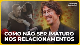 COMO NÃO SER IMATURO NOS RELACIONAMENTOS  Conversa Paralela com Lucas Scudeler [upl. by Maryjo]