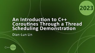 Introduction to C Coroutines Through a Thread Scheduling Demonstration  DianLun Lin CppNow 2023 [upl. by Raynah]