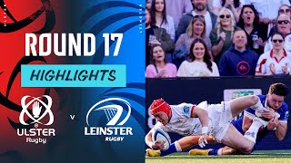 Ulster v Leinster  Instant Highlights  Round 17  URC 202324 [upl. by Winshell]