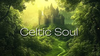 Celtic Soul 🌿 Calm and Positive Celtic Music [upl. by Ertnod]