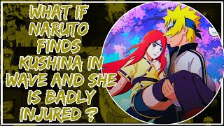 What If Naruto Finds Kushina in Wave and she is Badly Injured [upl. by Adalard]