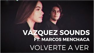 Vázquez Sounds  Volverte a Ver ft Marcos Menchaca Video Oficial [upl. by Drida888]