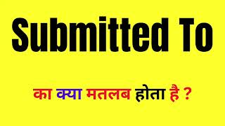 Submitted To Meaning In Hindi  What Is Submitted To  Submitted To ka Matlab Kya Hota Hai [upl. by West]