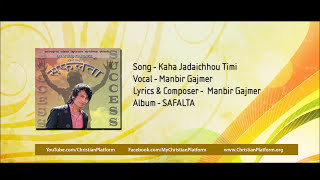 Kaha Jadai Chau Timi  Manbir Gajmer  Nepali Christian Song [upl. by Nylra]