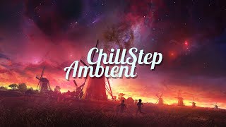 Chillstep amp Ambient Mix 2023 2 Hours [upl. by Noynek]