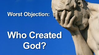 Worst Objection to Theism Who Created God [upl. by Ixel]