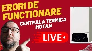 Live  Centrala termica pe gaz Motan Erori aparute si cauza acestora [upl. by Cobby73]