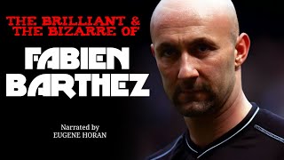 The Brilliant amp the Bizarre of FABIEN BARTHEZ  Narrated by Eugene Horan [upl. by Fabron]