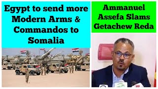 Egypt to Send more Modern Arms amp Commandos to Somalia  Ammanuel Assefa Slams Getachew Reda [upl. by Deelaw]