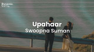 Upahaar  Swoopna Suman Lyrics  Dynamic Lyricz [upl. by Candida]