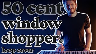 50 Cent  Window Shopper Looping Cover [upl. by Margot483]