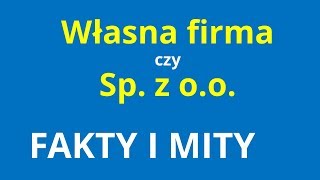 Spółka z oo czy własna działalność Co lepsze Fakty i mity [upl. by Worsham]