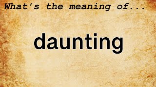 Daunting Meaning  Definition of Daunting [upl. by Buffo836]