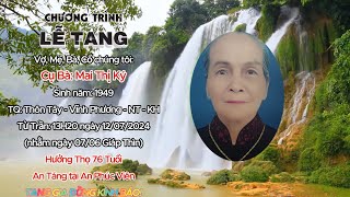 LỄ TANG Cụ Bà Mai Thị Ký 194912072024Thôn TâyVĩnh PhươngNTKHAn Táng Tại An Phúc Viên [upl. by Corliss]