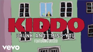 KIDDO Decco  Drunk And I Miss You ft Decco [upl. by Ztnahc]