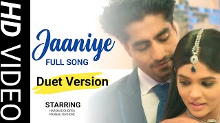 Jaaniye Full Song Duet Version  Akshara and Abhimanyu  Abhira [upl. by Devon]