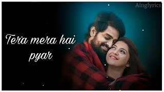 Tera Mera Hai Pyar slowed x reverb romentic song lyrics l ainglyrics [upl. by Anitsirhc]