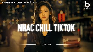 Nhạc Buồn TikTok  Những Bản Lofi Mix Chill Nhẹ Nhàng Hay Nhất  Nhạc Lofi Chill Hot TikTok [upl. by Zeba]