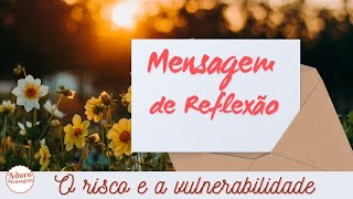 Mensagem de Reflexão – O risco e a vulnerabilidade [upl. by Yracaz]