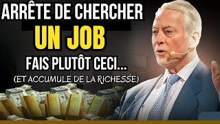 Le millionnaire Brian Tracy vous apprend à gagner de largent ARRÊTEZ DE CHERCHER UN EMPLOI [upl. by Ambrogino292]