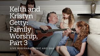 Keith and Kristyn Getty Family Worship Part 3—A Sing Global Conversation [upl. by Ynoyrb192]