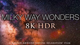 5 HOURS of 8K HDR STARSCAPES quotMilky Way Wondersquot Stunning AstroLapse Film  Relaxing Music [upl. by Bratton267]