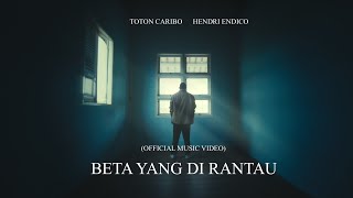 Toton caribo  Beta Yang Di Rantau ft Hendri endico Official MV [upl. by Duquette]