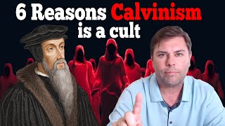 6 Reasons Calvinism is a Cult [upl. by Arba]