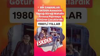 BİR ZAMANLAR 1980Lİ YILLAR ANNESİNİN YAPTIĞI BÖREĞİ MAHALLE FIRININA PİŞİRMEYE GÖTÜREN ÇOCUKLARDIK [upl. by Jessalin]