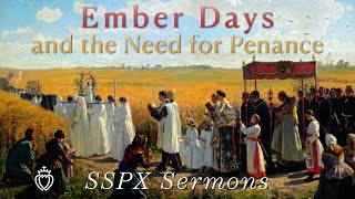 Ember Days and the Need for Penance  SSPX Sermons [upl. by Combe767]