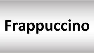 How to Pronounce Frappuccino [upl. by Reteid]