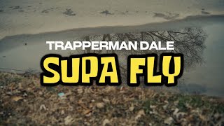 Trapperman Dale  Supa Fly Official Music Video [upl. by Berget]