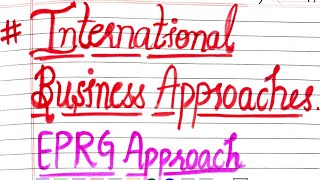 International Business Approach EPRG Approach International business bcom mcom [upl. by Bolt]