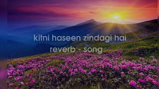 kitni haseen zindagi hai  reverb  song ❤🙇‍♂️🎧 [upl. by Akcirre407]