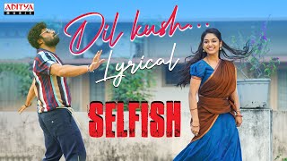 Dil Kush Lyrical Song  Selfish Songs  Ashish Ivana  Mickey J Meyer  Javed Ali  Vishal Kasi [upl. by Roper]