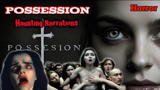 Possession  Horror  Haunting Narrations [upl. by Tacklind]