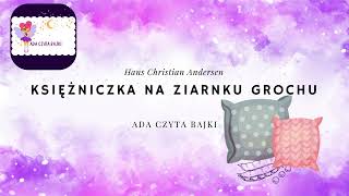 KSIĘŻNICZKA NA ZIARNKU GROCHU H Ch Andersen Baśnie  Ada czyta bajki  bajki po polsku audiobook [upl. by Naras]