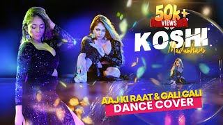 KOSHI  Dance Cover  Aaj Ki Raat amp Gali Gali  Video [upl. by Altaf]