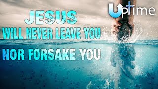 Jesus Will Never Leave You nor Forsake You [upl. by Mohandis497]