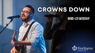 “Crowns Down” First Dallas Worship Band  May 26 2024 [upl. by Dippold]