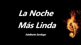 La Noche Mas Linda Adalberto Santiago Letra [upl. by Imyaj]