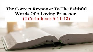 PM Service The Correct Response To The Faithful Words Of A Loving Preacher 2 Cor 61113 [upl. by Yllet]