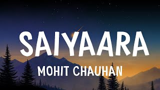 Mohit Chauhan  Saiyaara  Lyrics [upl. by Eico]